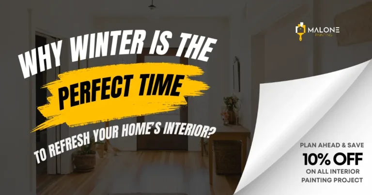 A promotional graphic for Malone Painting. The headline "WHY WINTER IS THE PERFECT TIME TO REFRESH YOUR HOME'S INTERIOR?" is overlaid on a photo of a hallway. A bright yellow brushstroke highlights the words "PERFECT TIME." In the bottom right corner, a peeled-back page reveals a special offer: "PLAN AHEAD & SAVE 10% OFF ON ALL INTERIOR PAINTING PROJECT." The Malone Painting logo is in the top right corner.